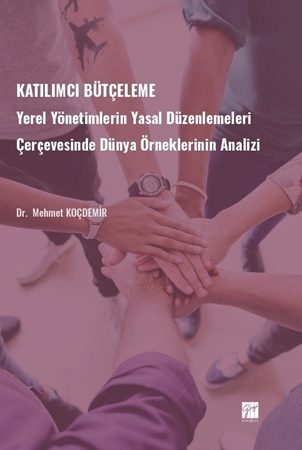 Resim Katılımcı Bütçeleme - Yerel Yönetimlerin Yasal Düzenlemeleri Çerçevesinde Dünya Örneklerinin Analizi
