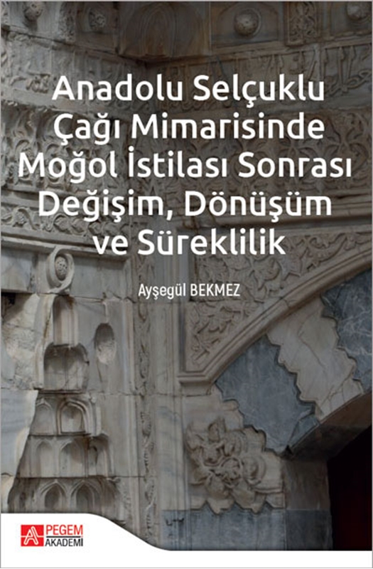 resm Anadolu Selçuklu Çağı Mimarisinde Moğol İstilası Sonrası Değişim Dönüşüm ve Süreklilik