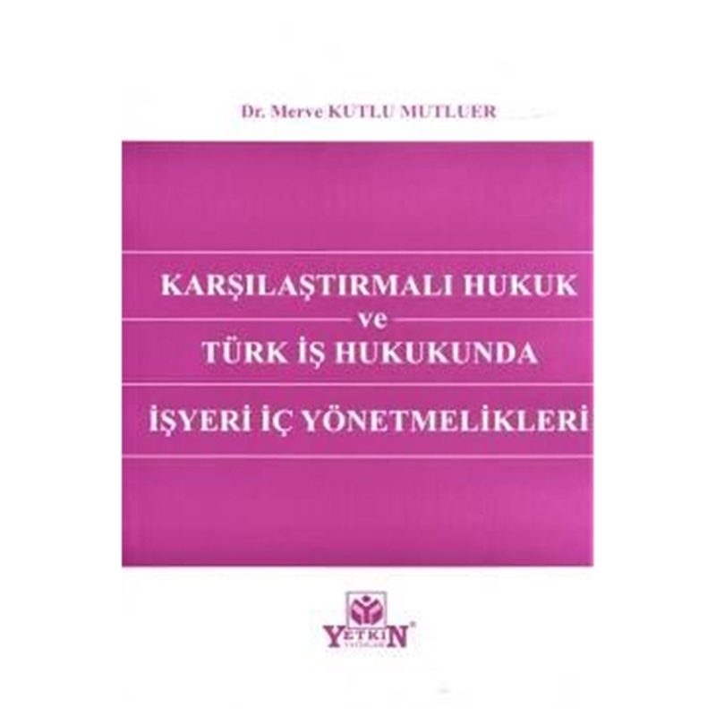 resm Karşılaştırmalı Hukuk ve Türk İş Hukukunda İşyeri İç Yönetmelikleri