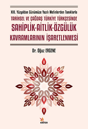 Resim XIII. Yüzyıldan Günümüze Yazılı Metinlerden Tanıklarla Tarihsel ve Çağdaş Türkiye Türkçesinde Sahiplik-Aitlik-Özgülük Kavramlarının İşaretlenmesi