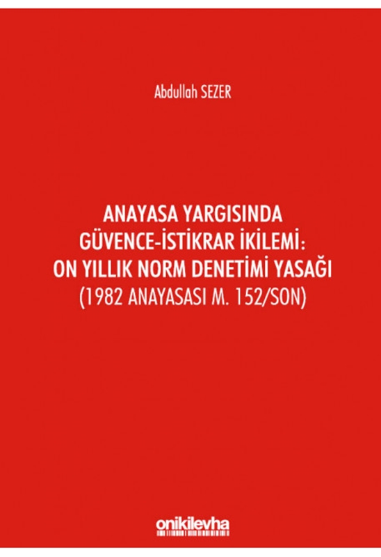 resm Anayasa Yargısında Güvence-İstikrar İkilemi: On Yıllık Norm Denetimi Yasağı