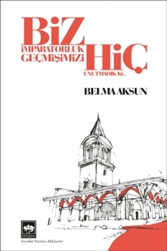 resm Biz İmparatorluk Geçmişimizi Hiç Unutmadık Ki Ötüken Neşriyat
