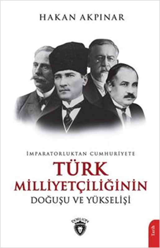 resm İmparatorluktan Cumhuriyete Türk Milliyetçiliğinin Doğuşu ve Yükselişi Dorlion Yayınları