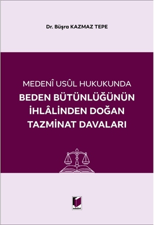Resim Medeni Usul Hukukunda Beden Bütünlüğünün İhlalinden Doğan Tazminat Davaları