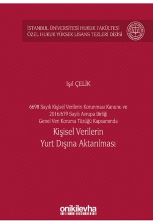 Resim 6698 Sayılı Kişisel Verilerin Korunması Kanunu ve 2016/679 Sayılı Avrupa Birliği Genel Veri Koruma Tüzüğü Kapsamında
Kişisel Verilerin Yurt Dışına Aktarılması