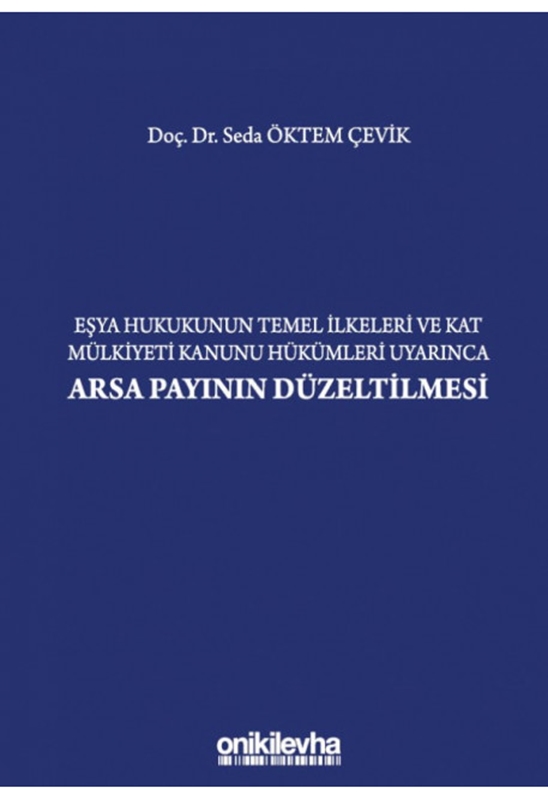 resm Eşya Hukukunun Temel İlkeleri ve Kat Mülkiyeti Kanunu Hükümleri Uyarınca
Arsa Payının Düzeltilmesi