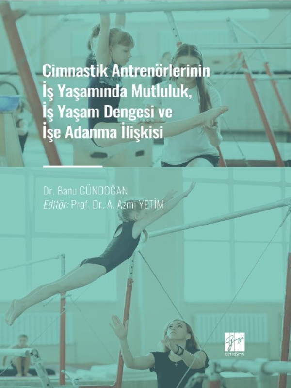 resm Cimnastik Antrenörlerinin İş Yaşamında Mutluluk, İş Yaşam Dengesi ve İşe Adanma İlişkisi