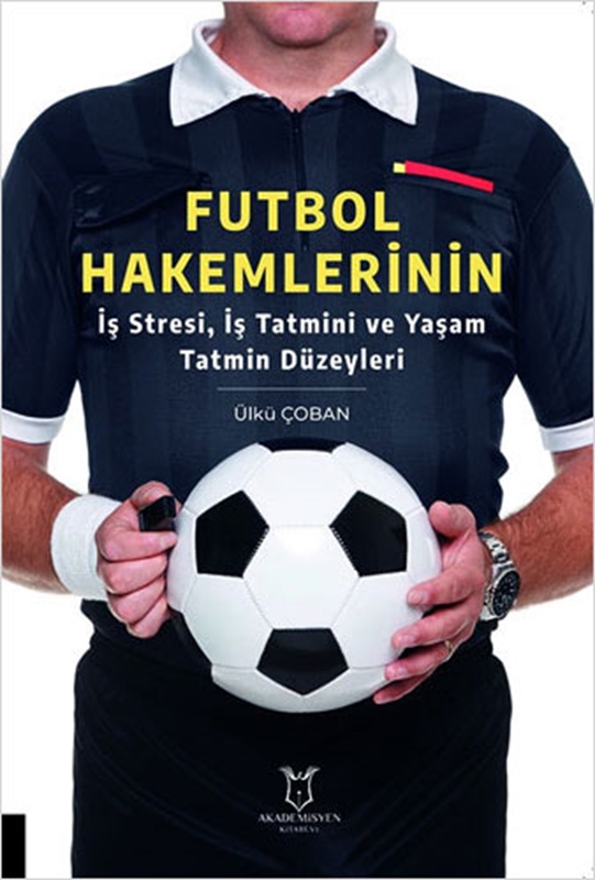resm Futbol Hakemlerinin İş Stresi, İş Tatmini ve Yaşam Tatmin Düzeyleri