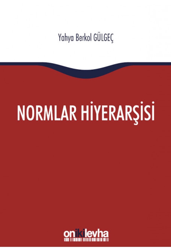 resm Normlar Hiyerarşisi
Türk, Alman ve İngiliz Hukuk Sistemlerinde Kural İşlemlerin ve Mahkeme Kararlarının Hiyerarşik Gücü