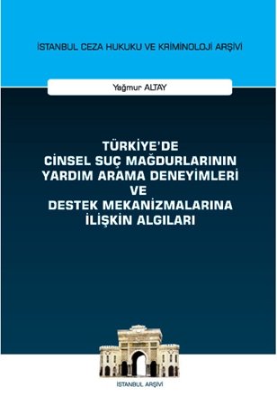 Resim Türkiye'de Cinsel Suç Mağdurlarının Yardım Arama Deneyimleri ve Destek Mekanizmalarına İlişkin Algıları