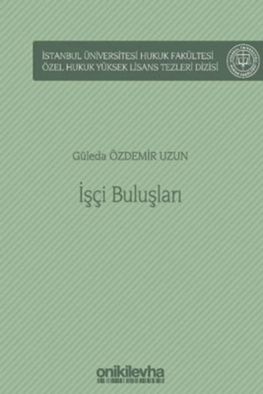 resm İstanbul Üniversitesi Hukuk Fakültesi Özel Hukuk Yüksek Lisans Tezleri Dizisi No: 62 İşçi Buluşları