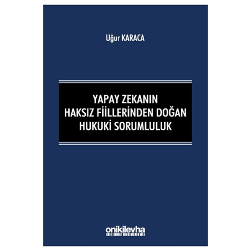resm Yapay Zekanın Haksız Fiillerinden Doğan Hukuki Sorumluluk - Uğur Karaca