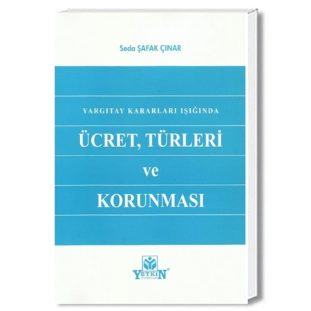 Resim Yargıtay Kararları Işığında Ücret, Türleri ve Korunması - Seda Şafak Çınar