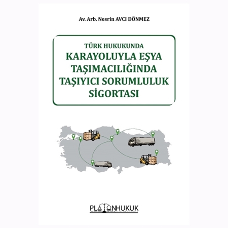 Resim Türk Hukukunda Karayoluyla Eşya Taşımacılığında Taşıyıcı Sorumluluk Sigortası - Nesrin Avcı Dönmez