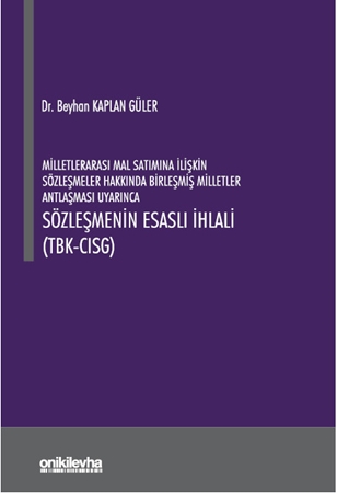 Resim Milletlerarası Mal Satımına İlişkin Sözleşmeler Hakkında Birleşmiş Milletler Antlaşması Uyarınca Sözleşmenin Esaslı İhlali (TBK- CISG)
