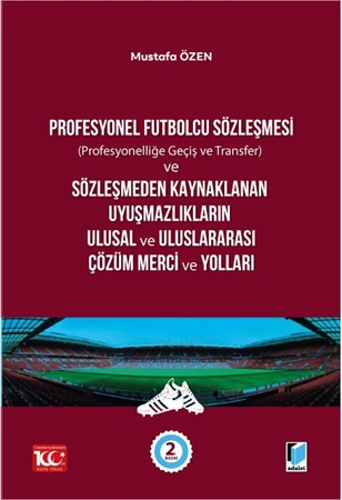 Resim Profesyonel Futbolcu Sözleşmesi (Profesyonelliğe Geçiş ve Transfer) ve Sözleşmeden Kaynaklanan Uyuşmazlıkların Ulusal ve Uluslararası Çözüm Merci ve Yolları