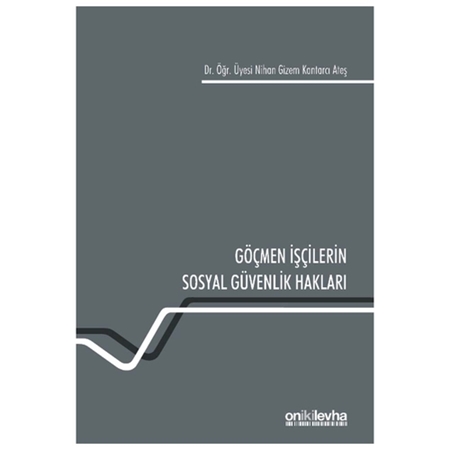 Resim Göçmen İşçilerin Sosyal Güvenlik Hakları - Nihan Gizem Kantarcı Ateş