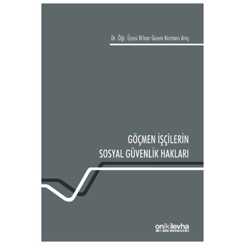 resm Göçmen İşçilerin Sosyal Güvenlik Hakları - Nihan Gizem Kantarcı Ateş