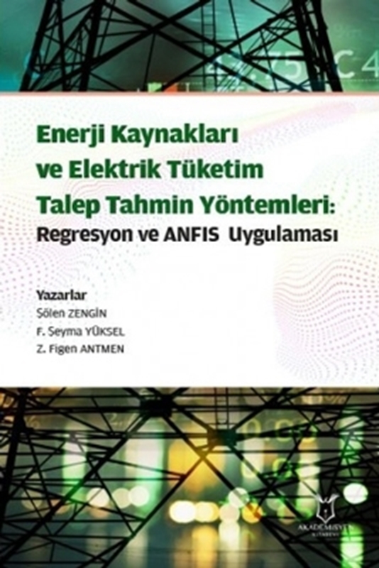 resm Enerji Kaynakları ve Elektrik Tüketim Talep Tahmin Yöntemleri: Regresyon ve ANFIS Uygulaması