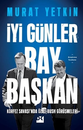 Resim İyi Günler Bay Başkan - Körfez Savaşı'nda Özal - Bush Görüşmeleri