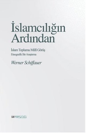 Resim İslamcılığın Ardından: İslam Toplumu Milli Görüş - Etnografik Bir Çalışma