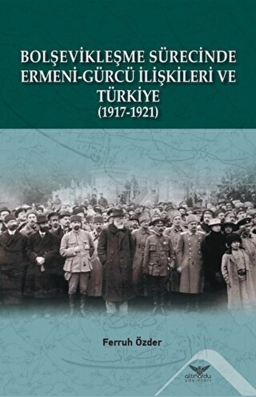 resm Bolşevikleşme Sürecinde Ermeni-gürcü İlişkileri Ve Türkiye (1917-1921)