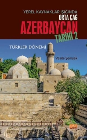Resim Yerel Kaynaklar Işığında Orta Çağ Azerbaycan Tarihi - II (Türkler Dönemi)