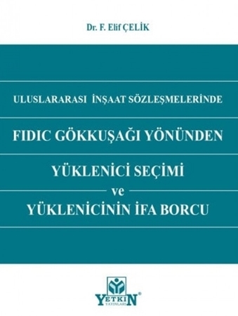 Resim Uluslararası İnşaat Sözleşmelerinde FIDIC Gökkuşağı Yönünden Yüklenici Seçimi ve Yüklenicinin İfa Borcu