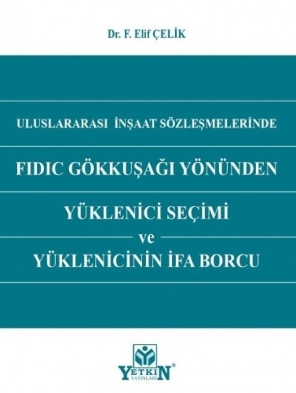 resm Uluslararası İnşaat Sözleşmelerinde FIDIC Gökkuşağı Yönünden Yüklenici Seçimi ve Yüklenicinin İfa Borcu