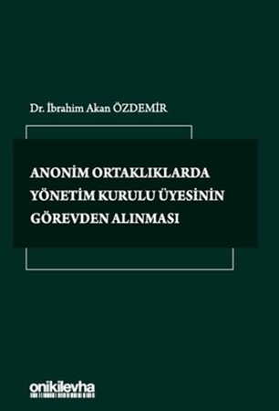 Resim Anonim Ortaklıklarda Yönetim Kurulu Üyesinin Görevden Alınması - İbrahim Akan Özdemir
