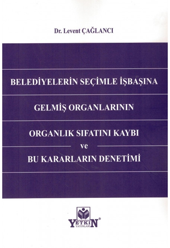 resm Belediyelerin Seçimle İşbaşına Gelmiş Organlarının Organlık Sıfatını Kaybı ve Bu Kararların Denetimi
