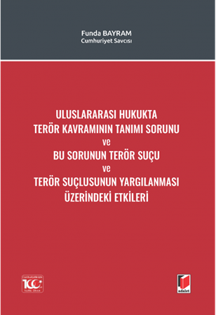 Resim Uluslararası Hukukta Terör Kavramının Tanımı Sorunu ve Bu Sorunun Terör Suçu ve Terör Suçlusunun Yargılanması Üzerindeki Etkileri