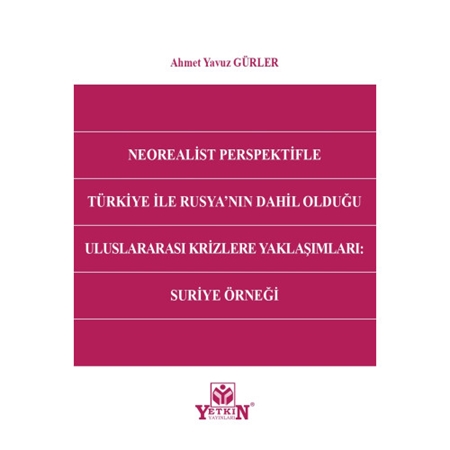Resim Neorealist Perspektifle Türkiye ile Rusya'nın Dahil Olduğu Uluslararası Krizlere Yaklaşımları: Suriye Örneği