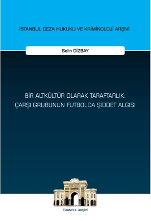 Resim Bir Altkültür Olarak Taraftarlık: Çarşı Grubunun Futbolda Şiddet Algısı