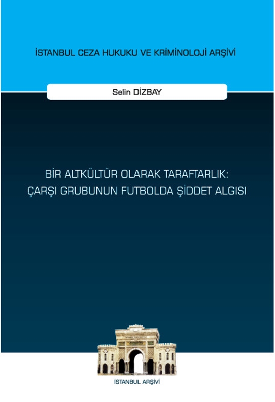 resm Bir Altkültür Olarak Taraftarlık: Çarşı Grubunun Futbolda Şiddet Algısı