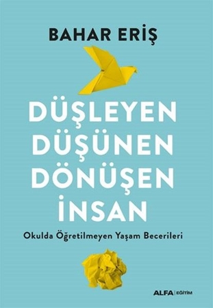 Resim Düşleyen, Düşünen, Dönüşen İnsan - Okulda Öğretilmeyen Yaşam Becerileri