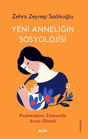 Resim Yeni Anneliğin Sosyolojisi - Postmodern Zamanda Anne Olmak