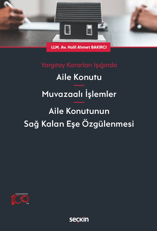 resm Yargıtay Kararları Işığında Aile Konutu – Muvazaalı İşlemler – Aile Konutunun Sağ Kalan Eşe Özgülenmesi