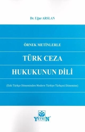 Resim Örnek Metinlerle Türk Ceza Hukukunun Dili(Eski Türkçe Döneminden Modern Türkiye Türkçesi Dönemine)