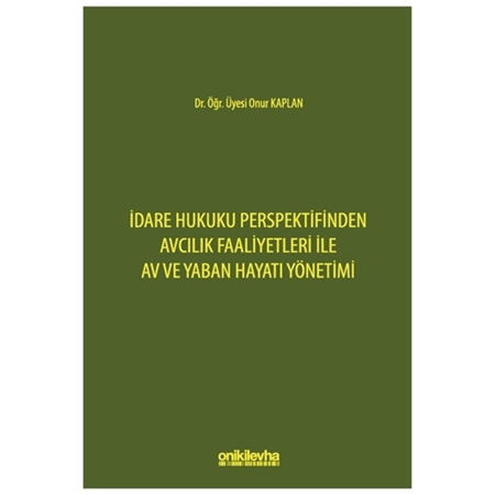 Resim İdare Hukuku Perspektifinden Avcılık Faaliyetleri ile Av ve Yaban Hayatı Yönetimi
