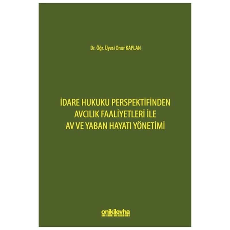 resm İdare Hukuku Perspektifinden Avcılık Faaliyetleri ile Av ve Yaban Hayatı Yönetimi
