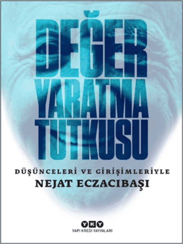 resm Değer Yaratma Tutkusu - Düşünceleri ve Girişimleriyle Nejat Eczacıbaşı