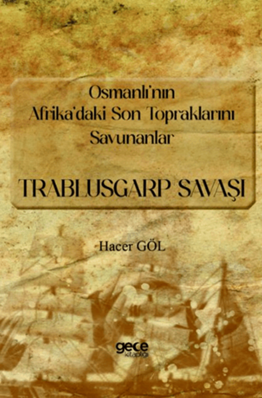 resm Osmanlı’nın Afrika’daki Son Topraklarını Savunanlar - Trablusgarp Savaşı