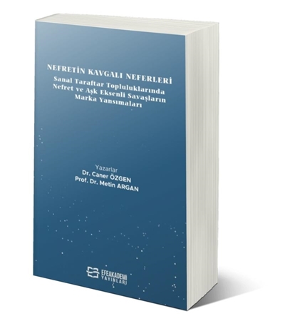 Resim Nefretin Kavgalı Neferleri: Sanal Taraftar Topluluklarında Nefret ve Aşk Eksenli Savaşların Marka Yansımaları
