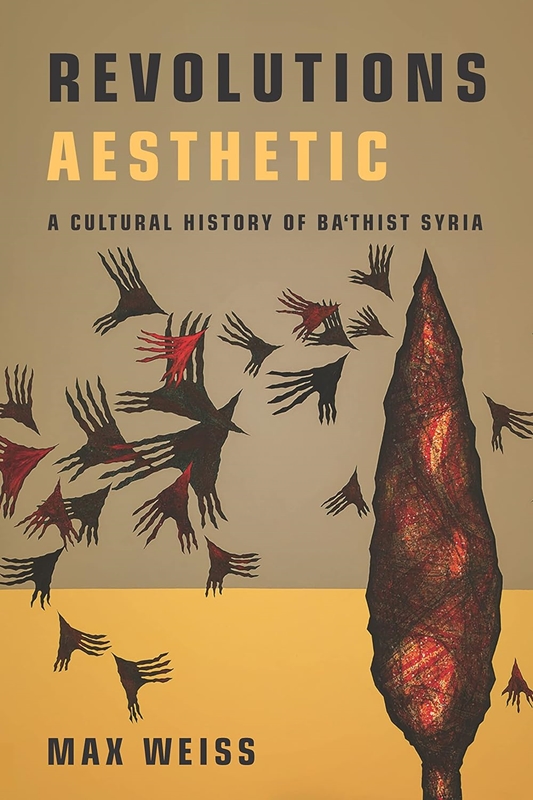 resm Revolutions Aesthetic: A Cultural History of Ba'thist Syria