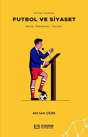 Resim Tarihsel Süreçte FUTBOL VE SİYASET Maçlar, Rekabetler, Takımlar