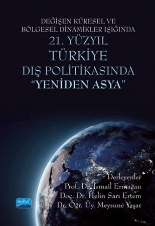 Resim Değişen Küresel ve Bölgesel Dinamikler Işığında 21. Yüzyıl Türkiye Dış Politikasında "Yeniden Asya"