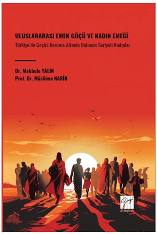 resm Uluslararası Emek Göçü ve Kadın Emeği Türkiye’de Geçici Koruma Altında Bulunan Suriyeli Kadınlar