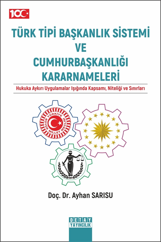 resm Türk Tipi Başkanlık Sistemi ve Cumhurbaşkanlığı Kararnameleri Hukuka Aykırı Uygulamalar Işığında Kapsamı, Niteliği ve Sınırları