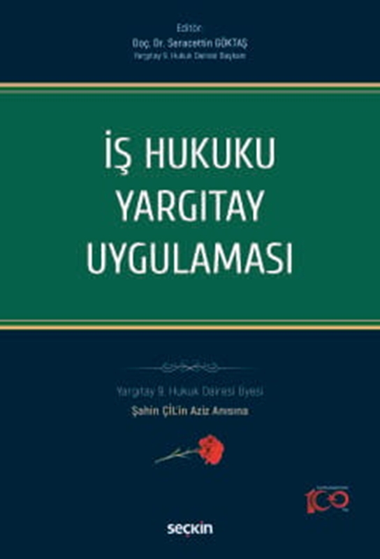 resm İş Hukuku Yargıtay Uygulaması
Yargıtay 9. Hukuk Dairesi Üyesi Şahin ÇİL'in Aziz Anısına
